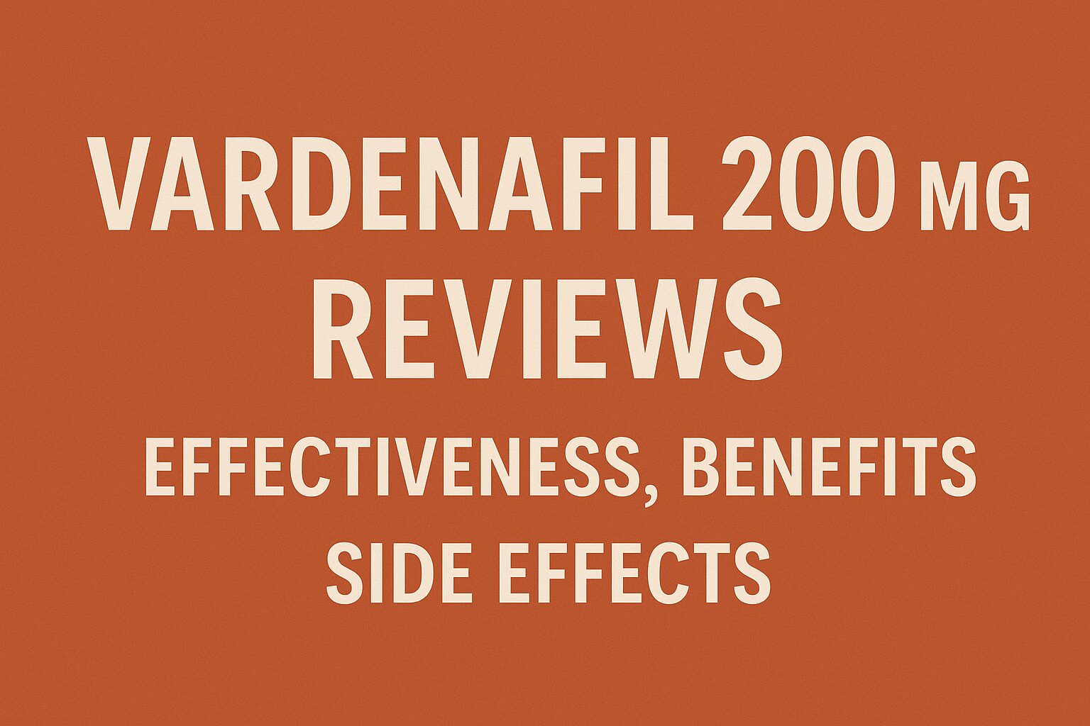 Vardenafil 200 mg Reviews: Effectiveness, Benefits & Side Effects